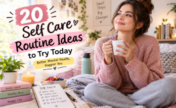 20 self care routine ideas for better mental and physical health